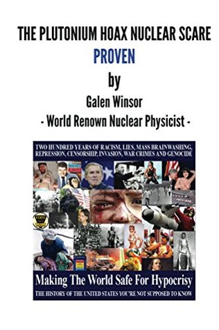 THE PLUTONIUM HOAX NUCLEAR SCARE PROVEN by Galen Winsor (Kindle Edition)