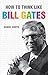 How to Think Like Bill Gates (How To Think Like series)