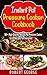 INSTANT POT PRESSURE COOKER COOKBOOK: 50+ High-Quality Instant Pot Pressure Cooker cookbook and recipes for everyone! (instant pot recipes, instant pot recipe book)