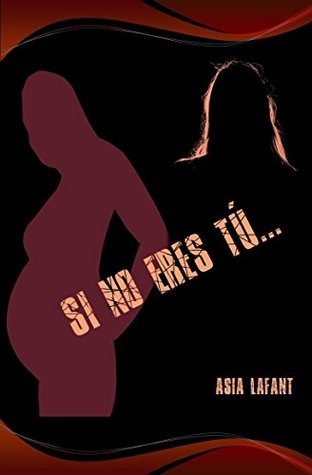 Portada de Si no eres tú..., de Asia Lafant
