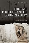 The Last Photograph of John Buckley: A Ghost Story