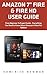 Amazon 7" Fire & Fire HD User Guide: From Beginner To Expert Guide - Everything You Need to Know About Amazon's New Fire Tablets! (Amazon 7" Fire, Fire HD User Guide)