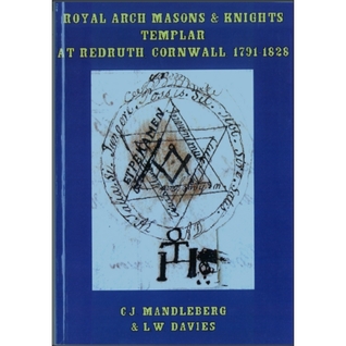 Royal Arch Masons and Knights Templar at Redruth Cornwall 1791-1828 (Paperback)