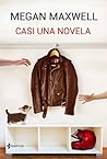 Casi una novela by Megan Maxwell