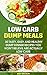 Low Carb Dump Meals: 30 Tasty, Easy and Healthy Dump Dinner Recipes You Won't Believe Are Actually Low Carb: Low Carb Dumb Meal Recipes For Weight Loss, Energy and Vibrant Health (Clean Eating)