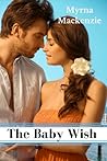 The Baby Wish by Myrna Mackenzie