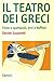 Il teatro dei greci. Feste e spettacoli, eroi e buffoni by Davide Susanetti