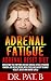 Adrenal Fatigue : Adrenal Reset Diet: Understand The Symptoms And Beat Adrenal Fatigue Syndrome Forever. Lose Weight,Reduce Both Stress And Anxiety To ... Eating,Diet,Boost Metabolism)