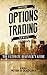 Options Trading: The Ultimate Beginner’s Guide (Options Trading Series Book 1)