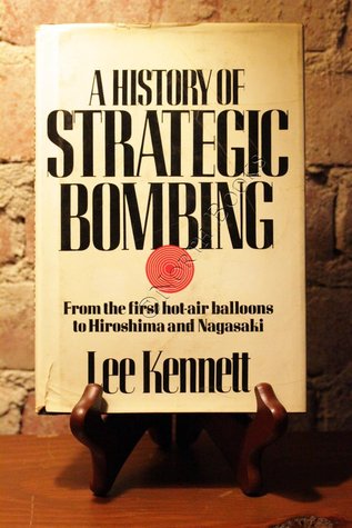 A History of Strategic Bombing: From the First Hot-Air Balloon to Hiroshima and Nagasaki (Hardcover)
