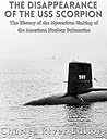 The Disappearance of the USS Scorpion by Charles River Editors