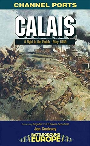 Calais: A Fight to the Finish - May 1940 (Kindle Edition)