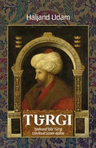 Türgi: teekond läbi Türgi tsivilisatsiooni ajaloo