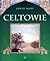 Celtowie. Ludzie, mitologia...