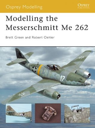 Modelling the Messerschmitt Me 262 (Osprey Modelling Book 12)