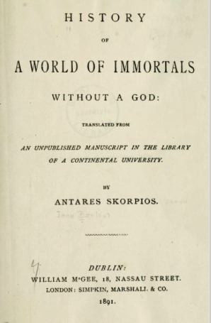History of a World of Immortals Without a God: Translated from an Unpublished Manuscript in the Library of a Continental University