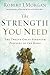 The Strength You Need by Robert J. Morgan