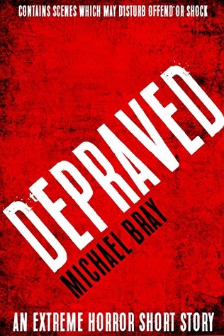 Fucking Depraved: An extreme horror short story: WARNING: Contains scenes which may disturb or offend (Kindle Edition)