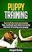 Puppy Training: This guide includes: 10 tricks to teach your puppy, housebreaking your puppy, leash training and sleep training (Puppy training, housebreaking ... sleep training, dog training, puppy tricks)