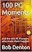 100 PC Moments: and the 400 PC Pioneers who made them happen (PC Pioneers series Book 1)