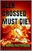 Alex Crossed Must Die!: A P...