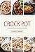 Crock Pot: 125 Must-Have Cr...
