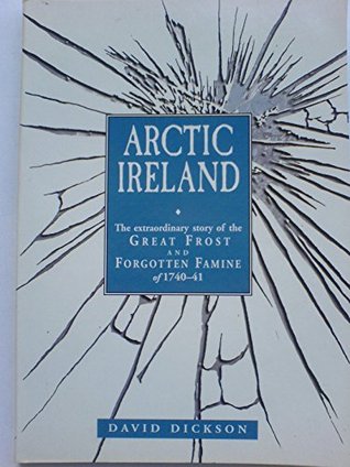 Arctic Ireland: the Extraordinary Story of the Great Frost and Famine of 1740-41 (Paperback)