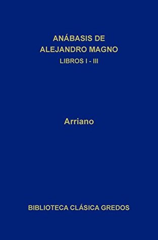 Anábasis de Alejandro Magno Libros I-III (Biblioteca Clásica Gredos nº 49) (Spanish Edition)
