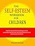 The Self-Esteem Workbook For Children: Proven Cognitive Techniques for Assessing, Improving, and Maintaining Your Child's Self-Esteem[Self Confidence,Low Self Esteem, Pillars of Self Esteem]