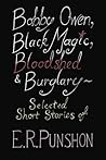 Bobby Owen, Black Magic, Bloodshed & Burglary: Selected Short Stories of E. R. Punshon