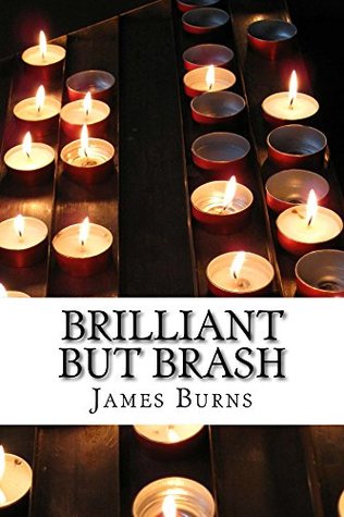 Brilliant But Brash (The Poetry of James Burns Book 6)