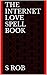 The Internet Love Spell Book