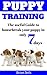 Puppy Training: The Useful Guide To Housebreak your Puppy in only 7 days (puppy house breaking, puppy housetraining, positive reinforcement, obedience training)