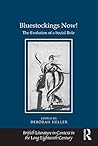 Bluestockings Now!: The Evolution of a Social Role (British Literature in Context in the Long Eighteenth Century)