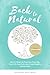 Back to Natural: How to wake up from your toxic life, tune in to your body, and create healthy, loving habits