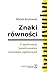 Znaki równości. O społecznym konstruowaniu stosunków egalitarnych