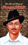 The Life and Times of Bhagat Singh The Life and Times of Bhagat Singh
