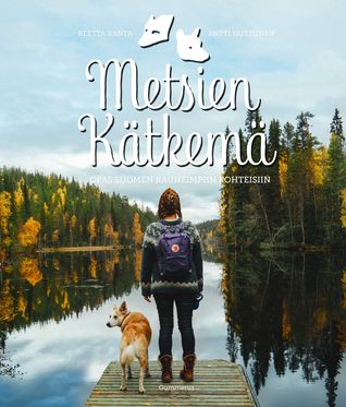 Metsien kätkemä : Opas Suomen kauneimpiin kohteisiin