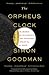 The Orpheus Clock: The Search for My Family's Art Treasures Stolen by the Nazis