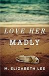Love Her Madly by M. Elizabeth Lee