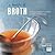 A Bowlful of Broth: Nourishing recipes for bone broths and other restorative soups