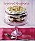Layered Desserts: More than 65 tiered treats, from tiramisu and pavlova to layer cakes and sweet pies