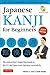 Japanese Kanji for Beginners: (JLPT Levels N5 & N4) First Steps to Learn the Basic Japanese Characters [Includes Online Audio & Printable Flash Cards]