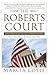 The Roberts Court by Marcia Coyle