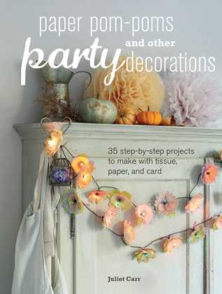 Paper Pom-poms and other Party Decorations: 35 step-by-step projects to make with tissue, paper, and card (Paperback)