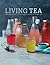 Living Tea: Healthy recipes for naturally probiotic kombucha