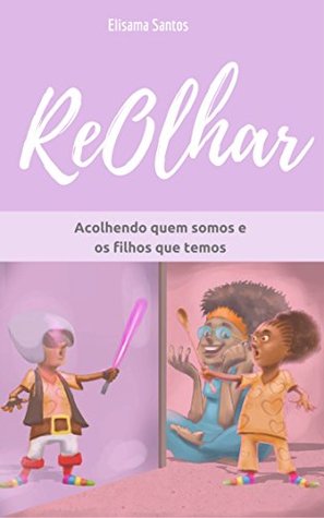ReOlhar: Acolhendo quem somos e os filhos que temos (Kindle Edition)