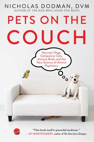 Pets on the Couch: Neurotic Dogs, Compulsive Cats, Anxious Birds, and the New Science of Animal Psychiatry (Kindle Edition)