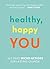 Healthy, Happy You: 365 Daily Micro-Actions for Lasting Change