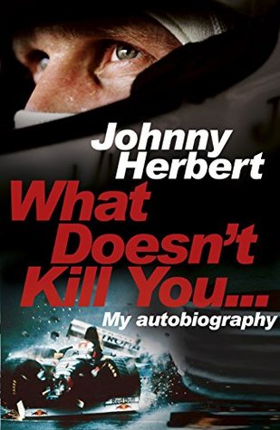 What Doesn't Kill You...: My Life in Motor Racing (Kindle Edition)